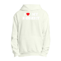 I Love My Robert, I Heart My Robert T Shirt Urban Pullover Hoodie | Artistshot