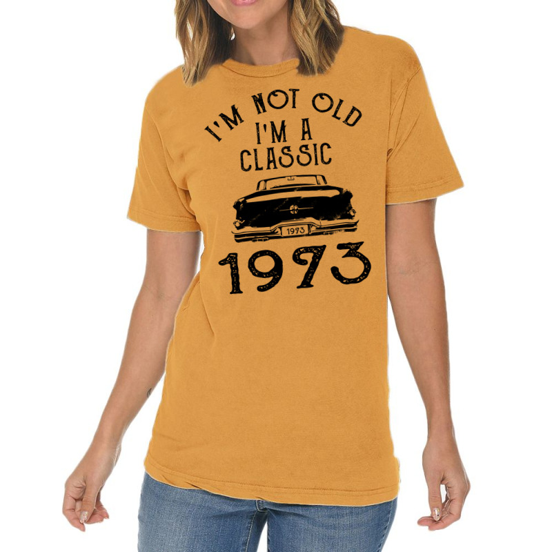 I'm Not Old I'm A Classic 1973 Vintage T-shirt | Artistshot