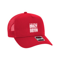 If You Think I M Crazy You Should Meet My Sister Mesh Back Trucker Hat | Artistshot