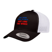 Don't Worry About The Mules, Just Load The Wagon T Shirt Retro Trucker Cap | Artistshot