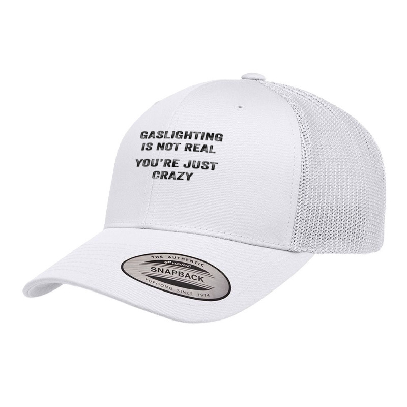 Gaslighting Is Not Real Shirt T Shirt Retro Trucker Cap | Artistshot