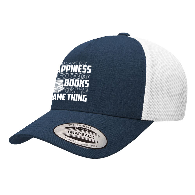 Book Reader You Cant Buy Happiness But You Can Buy Books And Thats Pre Yupoong Trucker Cap by offensejuggler | Artistshot