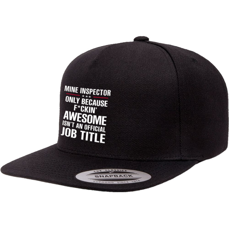 Gift For F Ckin' Awesome Mine Inspector 5 panel snapback cap by thanchashop | Artistshot