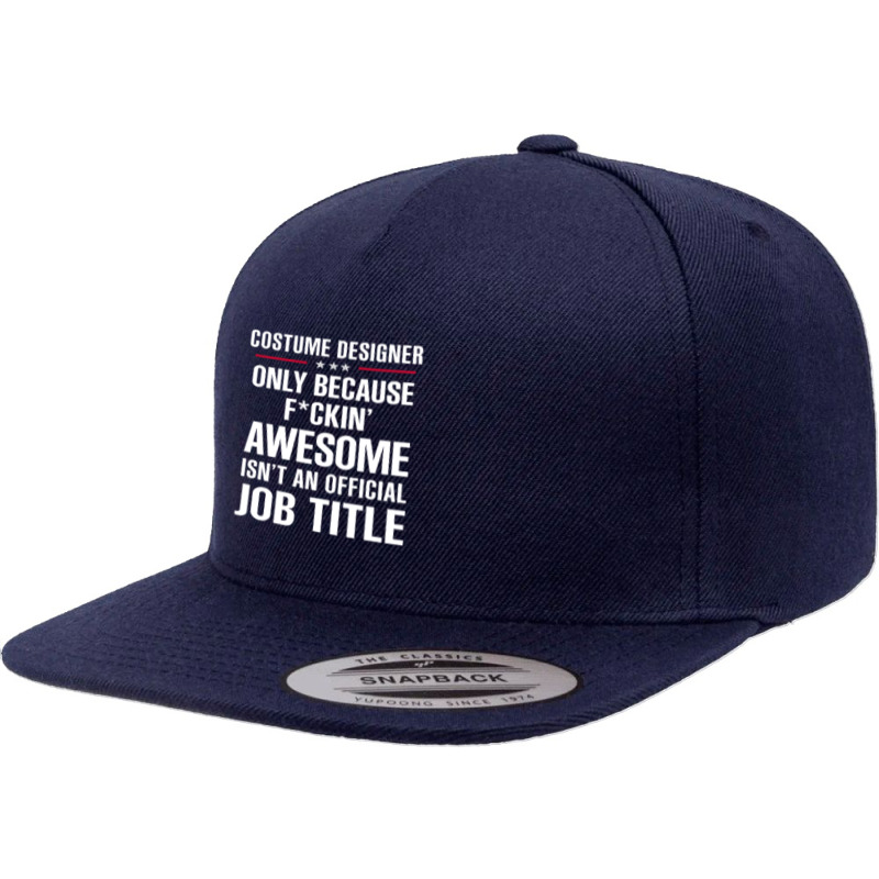 Gift For F Ckin' Awesome Costume Designer 5 Panel Snapback Cap | Artistshot