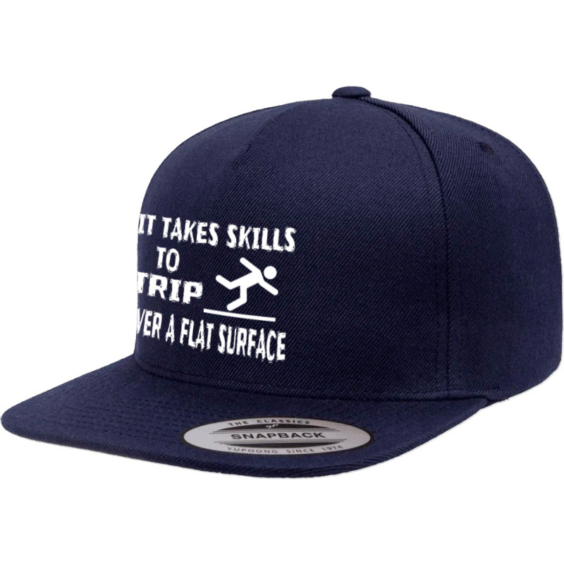 It Takes Skills To Trip Over A Flat Surface 5 Panel Snapback Cap | Artistshot