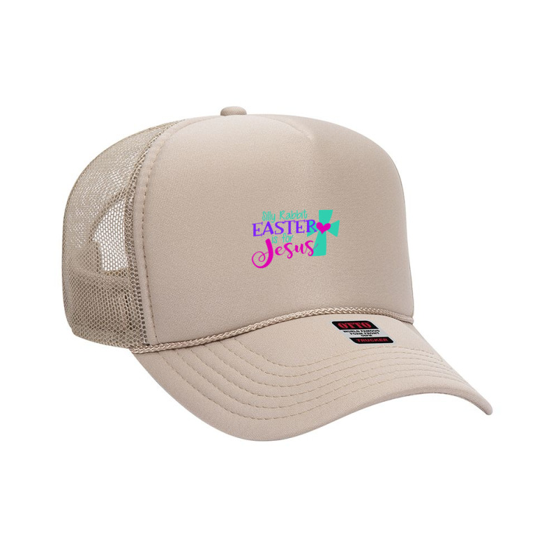 Christian Silly Rabbit Easter Is For Jesus Love God Funny Foam Trucker Hat | Artistshot