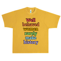 Well Behaved Women Rarely Make History - Rainbow Urban Heavy T-shirt | Artistshot