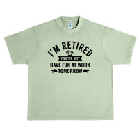 I'm Retired You're Not Have Fun At Work Tomorrow Urban Heavy T-shirt | Artistshot