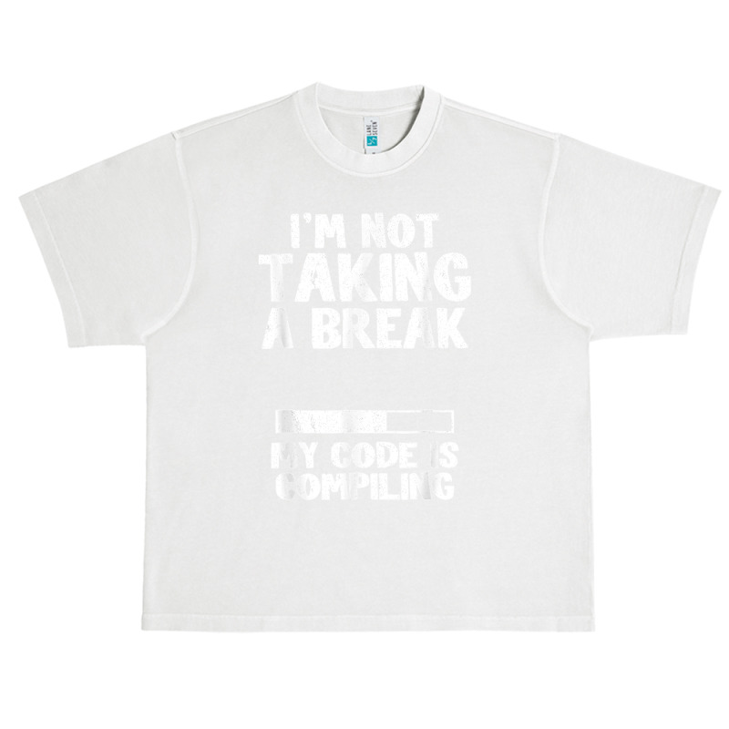 I'm Not Taking A Break My Code Is Compiling Coder Programmer Urban Heavy T-shirt | Artistshot