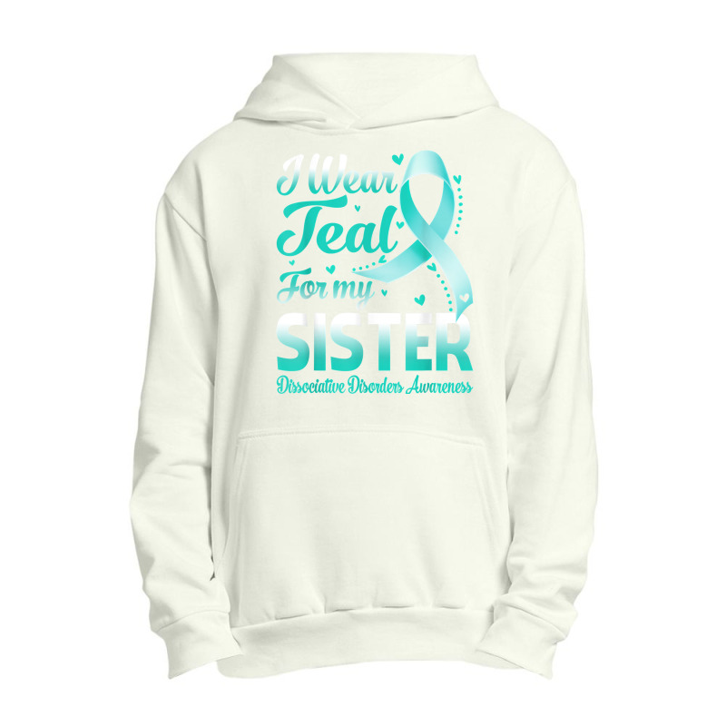 I Wear Teal For My Sister Dissociative Disorders Awareness T Shirt Urban Pullover Hoodie | Artistshot