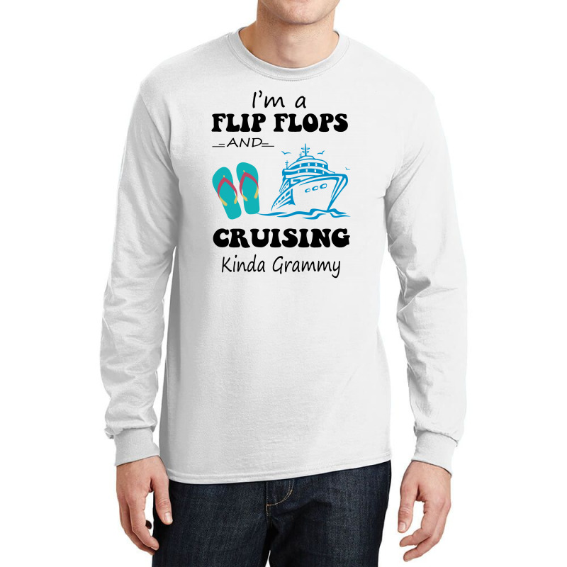 I'm A Flip Flops And Cruising Kinda Grammy Long Sleeve Shirts | Artistshot