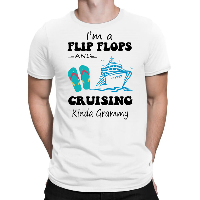 I'm A Flip Flops And Cruising Kinda Grammy T-shirt | Artistshot