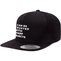 I Can Be Trusted With Sharp Objects 5 Panel Snapback Cap | Artistshot