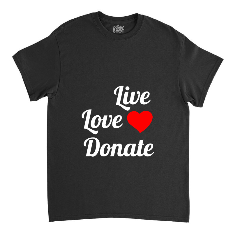 Live Love Donate White Classic T-shirt by Perfect Designers | Artistshot