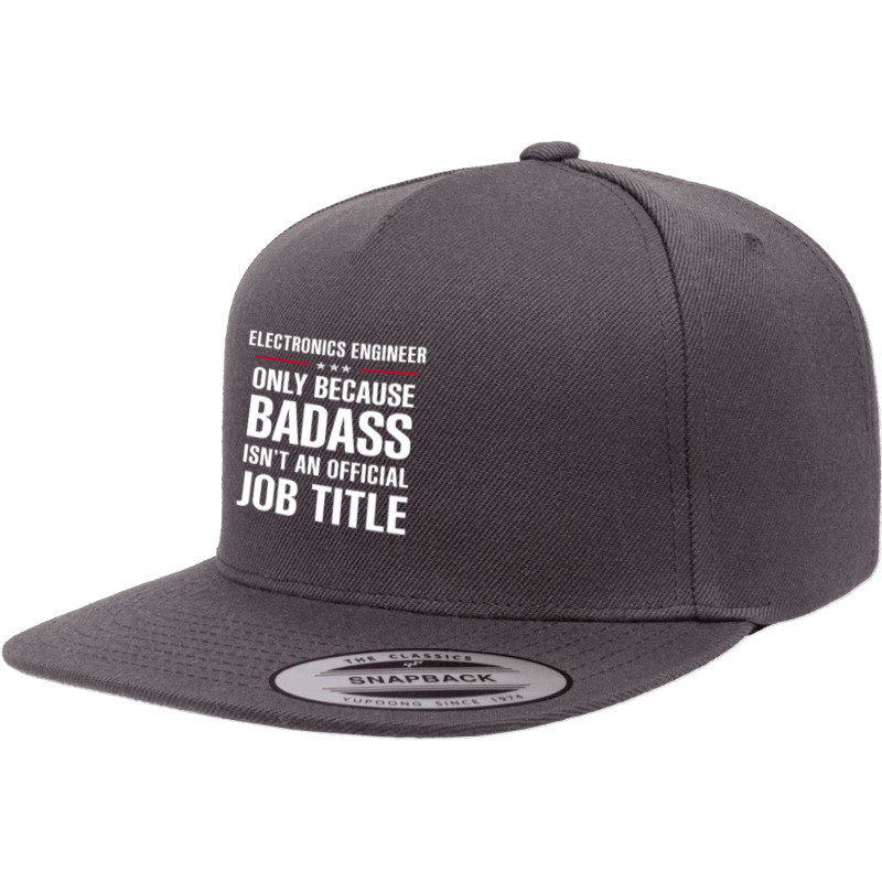 Electronics Engineer Because Badass Isn't A Job Title 5 panel snapback cap by thanchashop | Artistshot