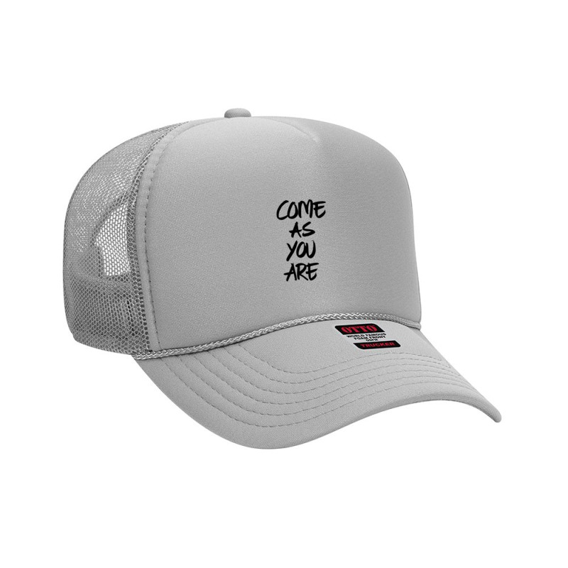 Come As You Are Foam Trucker Hat | Artistshot