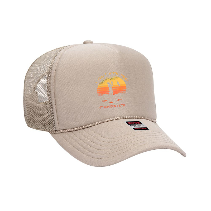 Fisherman, I Can't Work Today My Arm In A Cast Fishing Foam Trucker Hat | Artistshot