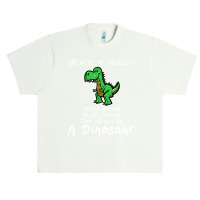 Always Be Yourself, Unless You Can Be A Dinosaur Trending Urban Heavy T-shirt | Artistshot