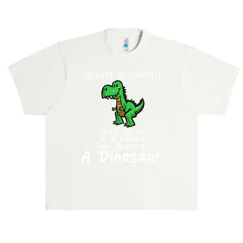 Always Be Yourself, Unless You Can Be A Dinosaur Trending Urban Heavy T-shirt | Artistshot