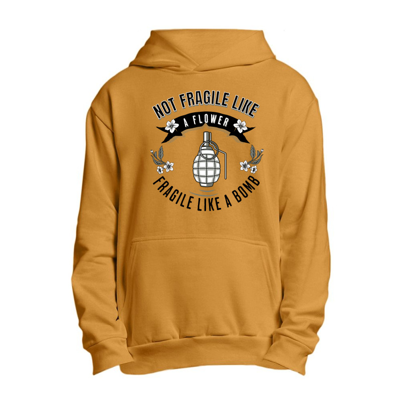 Not Fragile Like A Flower Fragile Like A Bomb-glf6b Urban Pullover Hoodie | Artistshot