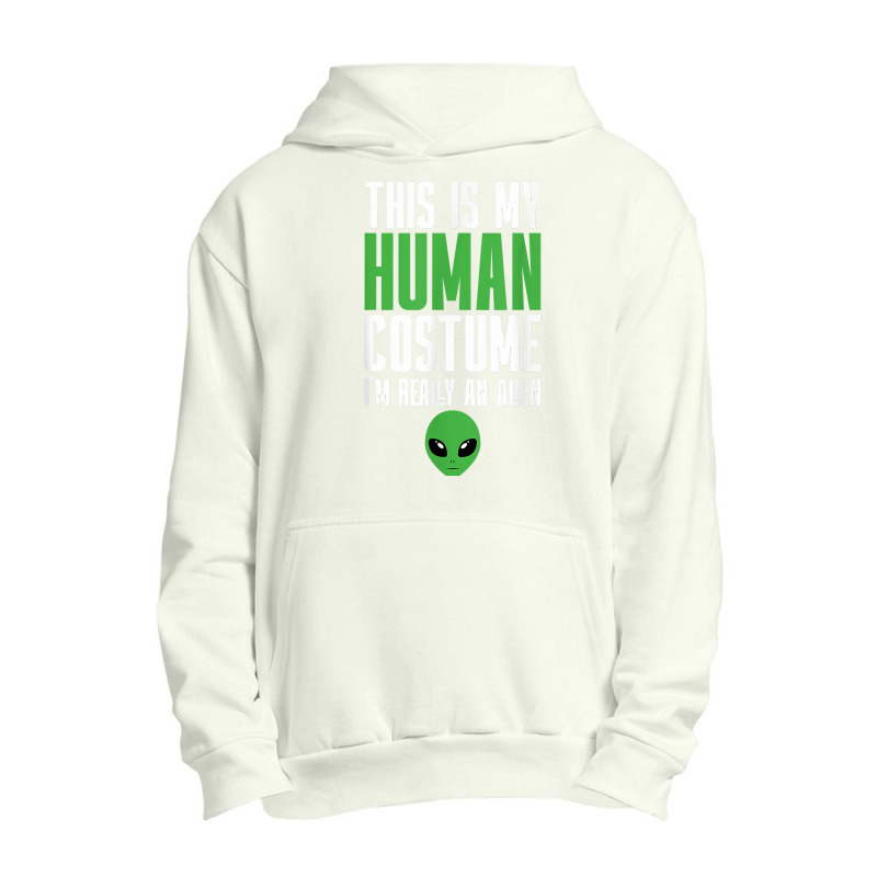 Weird Funny This Is My Human Costume I'm Really An Alien T Shirt Urban Pullover Hoodie | Artistshot