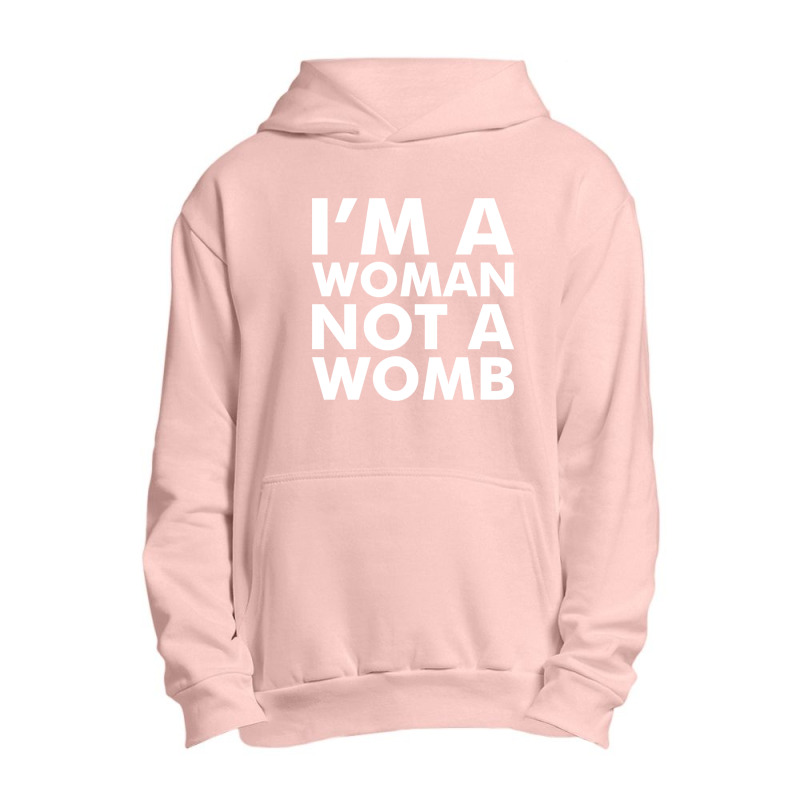 I'm A Woman Not A Womb (white) Urban Pullover Hoodie | Artistshot