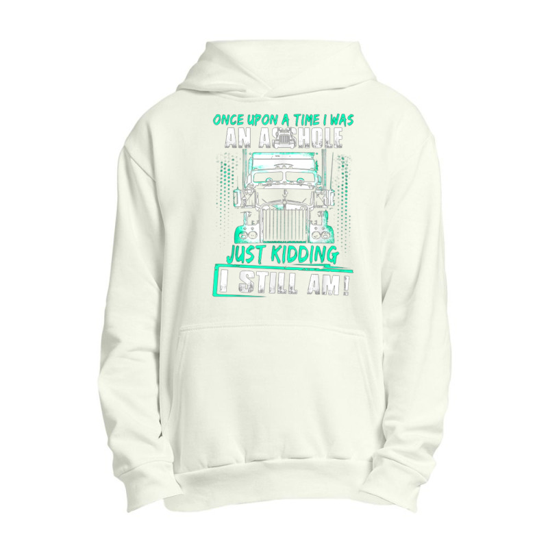 Once Upon A Time I Was An Asshole Just Kidding I Still Am002 Urban Pullover Hoodie | Artistshot