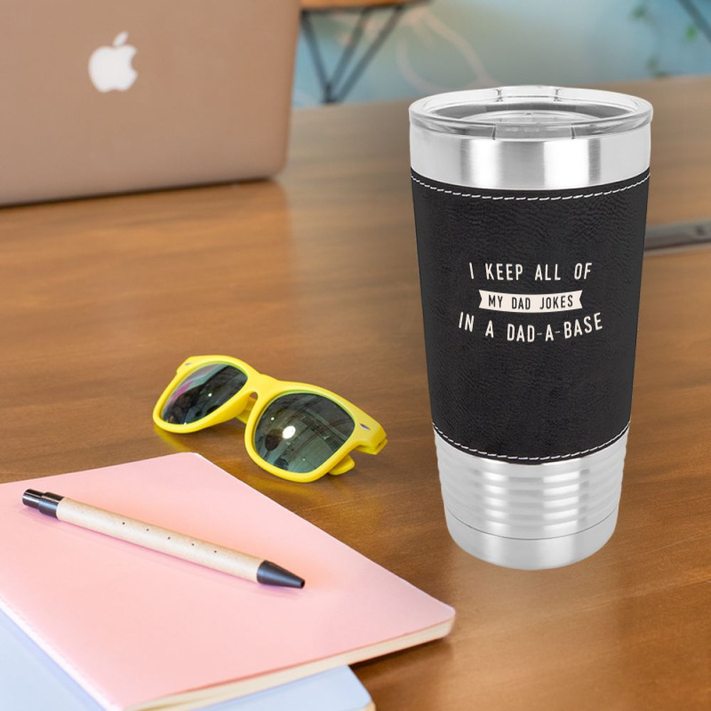 I Keep All Of My Jokes In A Dad-a-base - Funny Fathers Day Dad Joke Leatherette Tumbler | Artistshot