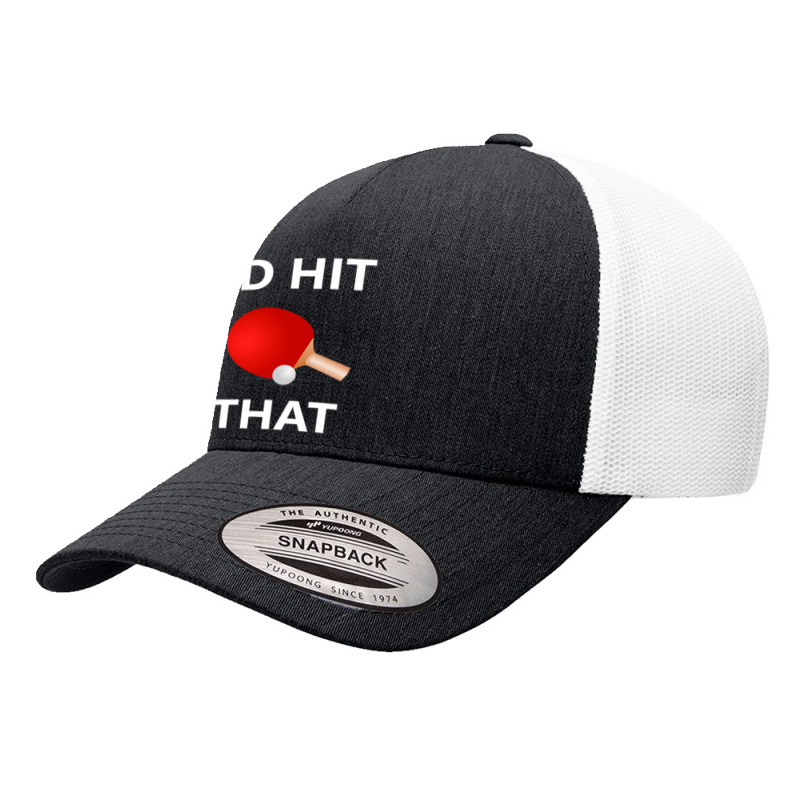 I'd Hit That Funny Ping Pong Shirt Table Tennis Player Hobby Yupoong Trucker Cap by longduong89 | Artistshot