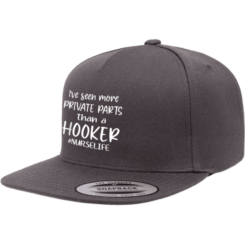 I've Seen More Private Parts Than A Hooker Funny Nurse Life T Shirt 5 panel snapback cap by tamkyfashions | Artistshot