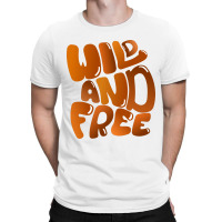 Wild And Free T-shirt | Artistshot