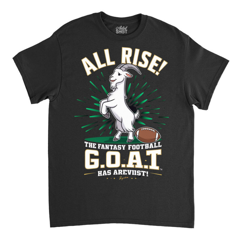 The Fantasy Football G.o.a.t. Has Arrived Classic T-shirt by Kenneth | Artistshot