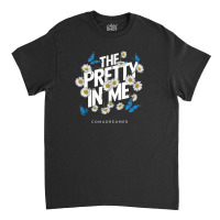 The Pretty In Me Classic T-shirt | Artistshot