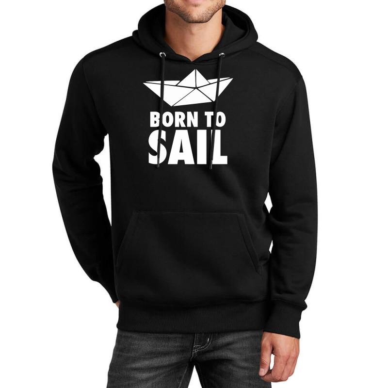 Born To Sail Unisex Hoodie | Artistshot