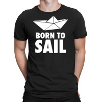 Born To Sail T-shirt | Artistshot