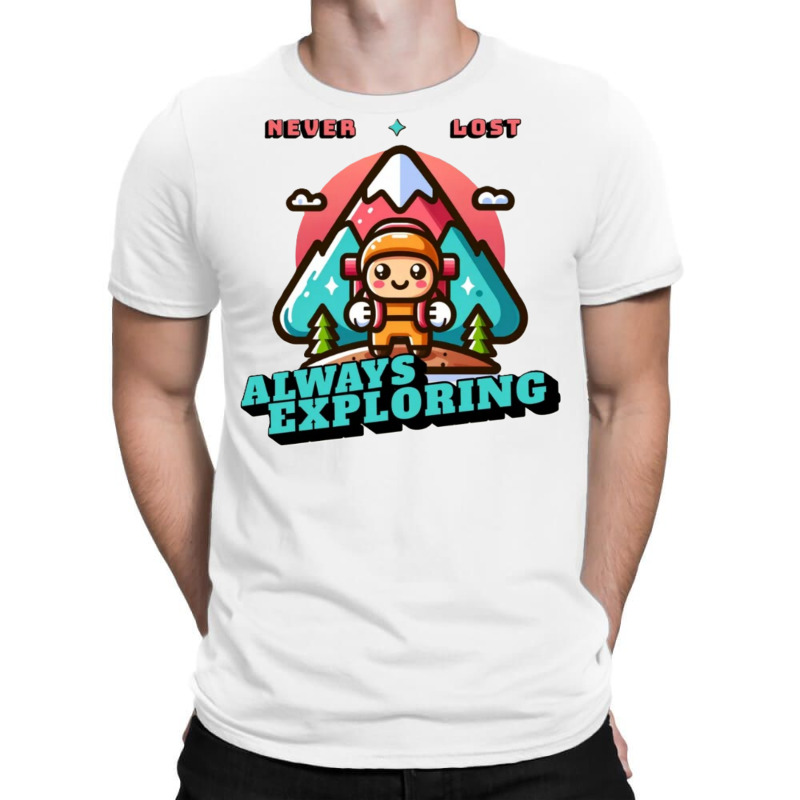 Never Lost, Always Exploring T-shirt | Artistshot