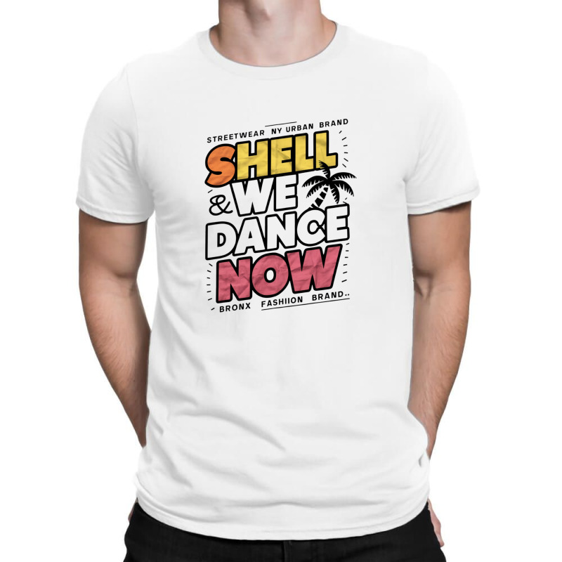 Shell We Dance Now T-shirt | Artistshot