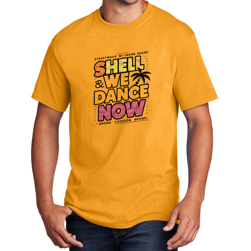 Shell We Dance Now Basic T-shirt | Artistshot