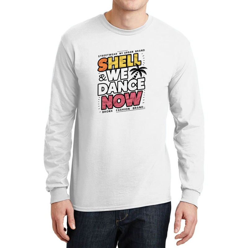 Shell We Dance Now Long Sleeve Shirts | Artistshot