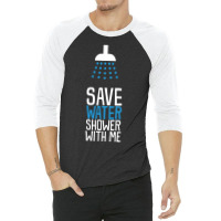 Funny Save Water Shower With Me 3/4 Sleeve Shirt | Artistshot