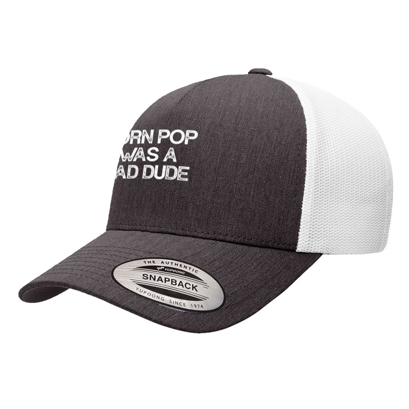 Corn Pop Was A Bad Dude T Shirt Yupoong Trucker Cap | Artistshot