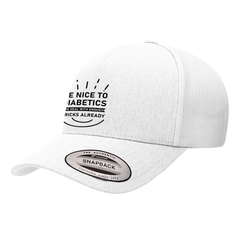 Be Nice To Diabetics We Deal With Enough Pricks Yupoong Trucker Cap by Cucakrowo | Artistshot