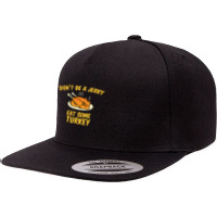 Don't Be A Jerky Eat Some Turkey 5 Panel Snapback Cap | Artistshot