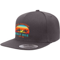 Its Another Half Mile Or So 5 Panel Snapback Cap | Artistshot