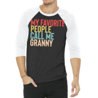 Mothers Day Gift Ideas T  Shirt My Favorite People Calls Me Granny Shi 3/4 Sleeve Shirt | Artistshot