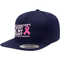 My Daughter's Fight Is My Fight Breast Cancer Awareness Pink Ribbon 5 Panel Snapback Cap | Artistshot