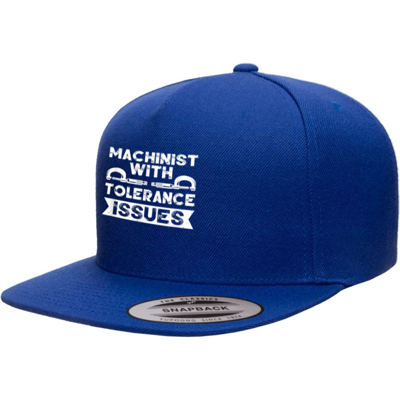 Funny Gift Machinists Tee Machinist With Tolerance Issues T Shirt 5 Panel Snapback Cap | Artistshot