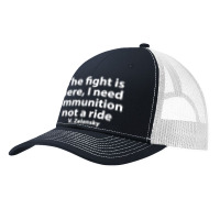 The Fight Is Here I Need Ammunition Not A Ride Pa Trucker Cap | Artistshot