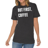 But First, Coffee Vintage T-shirt | Artistshot