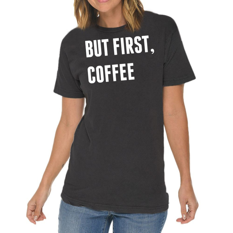 But First, Coffee Vintage T-shirt | Artistshot